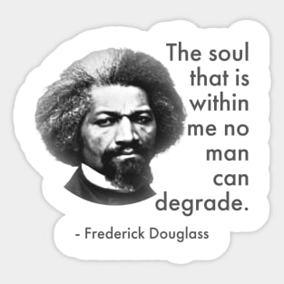 The Soul That Is Within Me No Man Can Degrade, Frederick Douglass, Black History Sticker